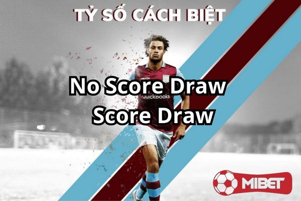 Đừng để bị nhầm lẫn giữa kèo No Score Draw và Score Draw