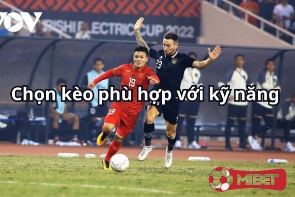 Kèo phù hợp với kĩ năng của mình sẽ là lựa chọn tốt nhất